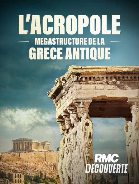 RMC Découverte - L'Acropole : mégastructure de la Grèce antique