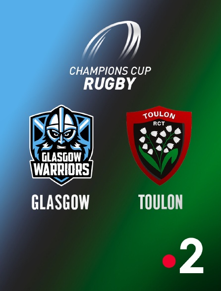 France 2 - Rugby - Champions Cup : Glasgow Warriors / Toulon