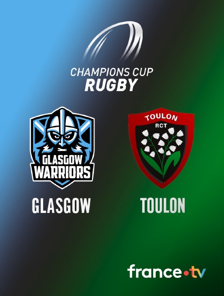 france.tv - Rugby - Champions Cup : Glasgow Warriors / Toulon en replay