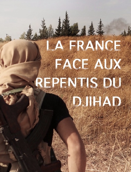 La France face aux repentis du djihad
