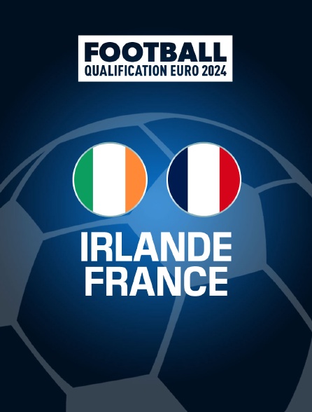 Football - Qualifications à l'Euro 2024 : Irlande / France