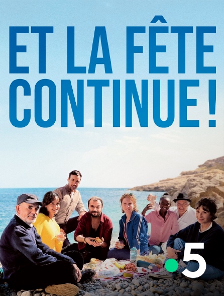 France 5 - Et la fête continue ! en replay
