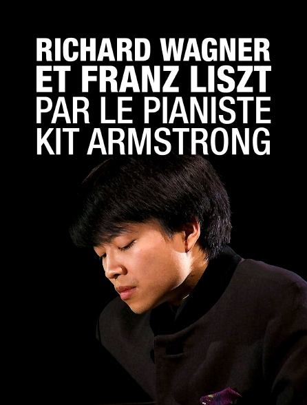 Richard Wagner et Franz Liszt par le pianiste Kit Armstrong