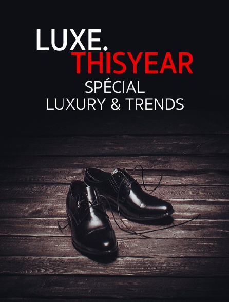 Luxe.Thisyear «Special Luxury & Trends»
