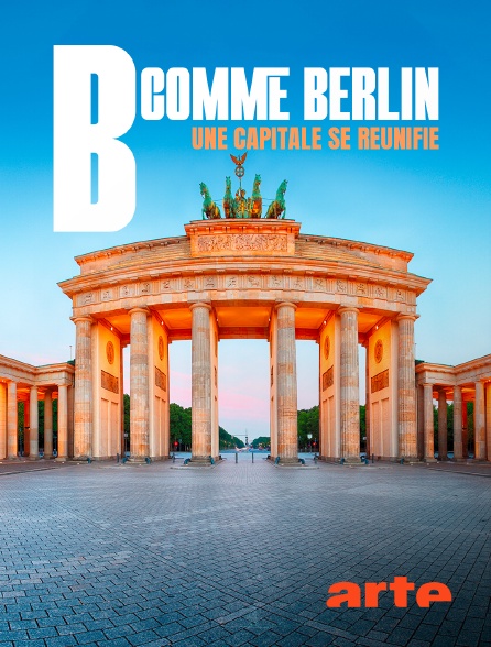 Arte - B comme Berlin : une capitale se réunifie