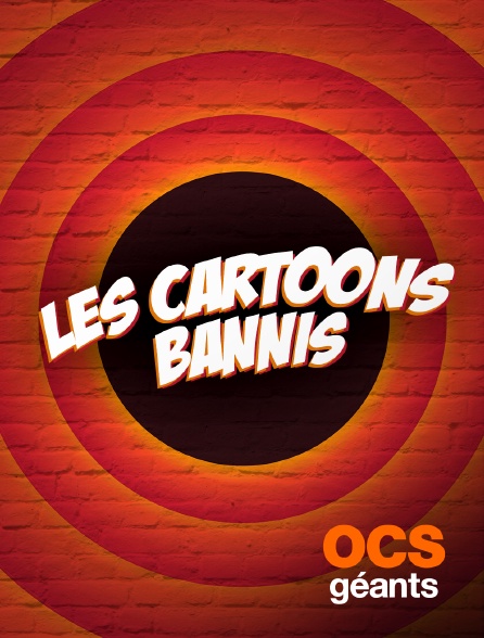 OCS Géants - Les cartoons bannis