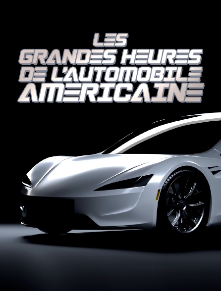 Les grandes heures de l'automobile américaine