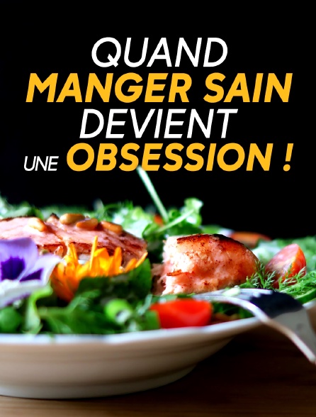 Quand Manger Sain devient une Obsession !