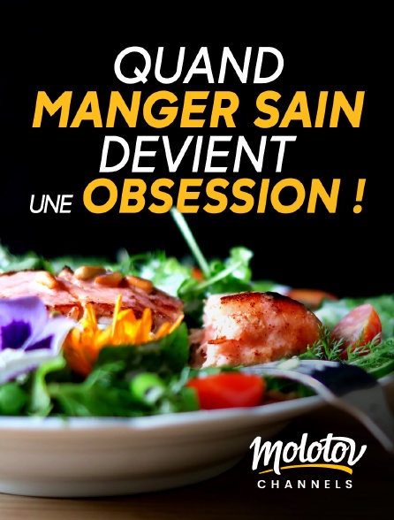 Molotov channels - Quand Manger Sain devient une Obsession !