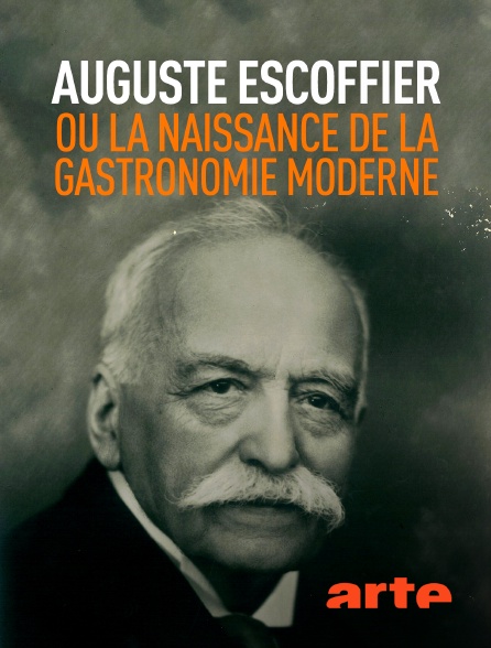 Arte - Auguste Escoffier ou la naissance de la gastronomie moderne