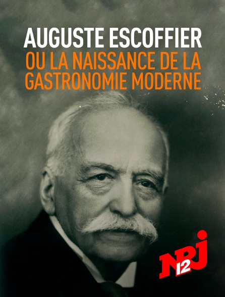 NRJ 12 - Auguste Escoffier ou la naissance de la gastronomie moderne