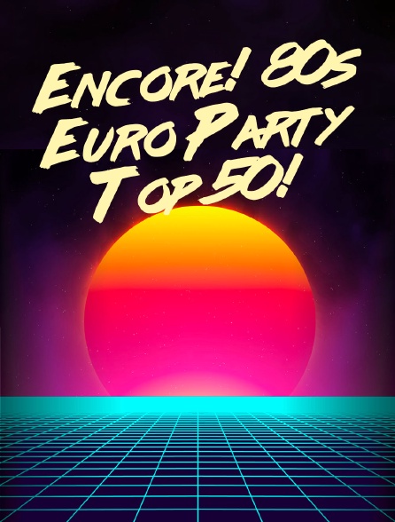 Encore! 80s Euro Party Top 50!
