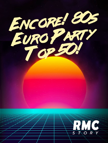 RMC Story - Encore! 80s Euro Party Top 50!