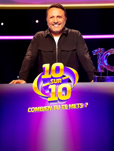 10 sur 10, combien tu te mets ?