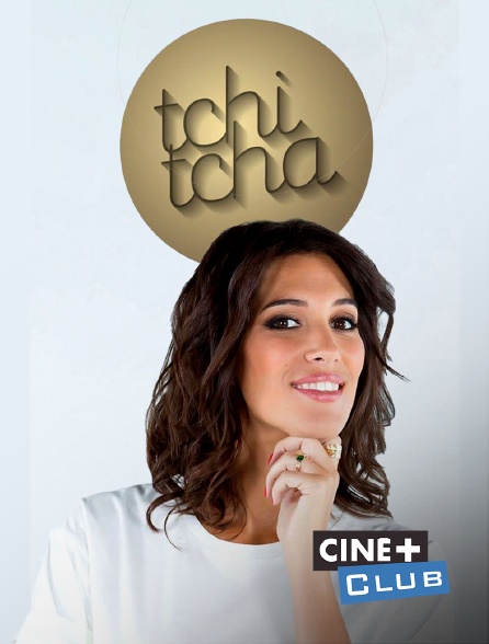 Ciné+ Club - Tchi tcha