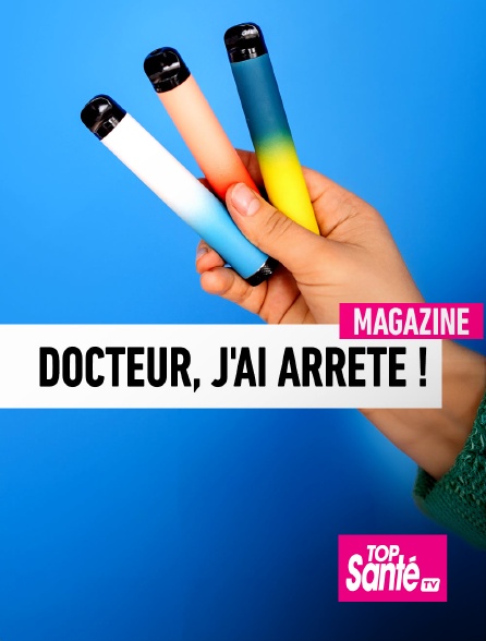 Top Santé TV - Docteur, j'ai arrêté !