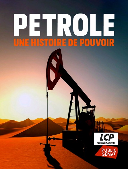 LCP Public Sénat - Pétrole, une histoire de pouvoir