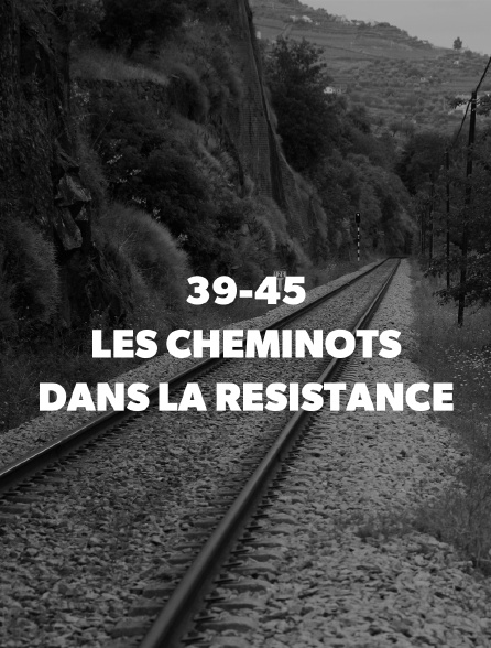39-45 : les cheminots dans la résistance