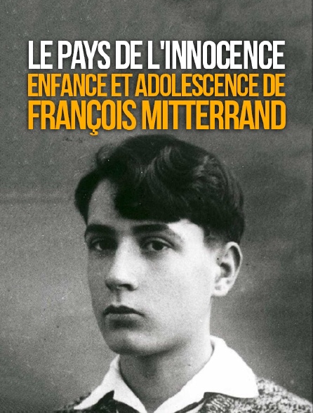 Le pays de l'innocence, enfance et adolescence de François Mitterrand