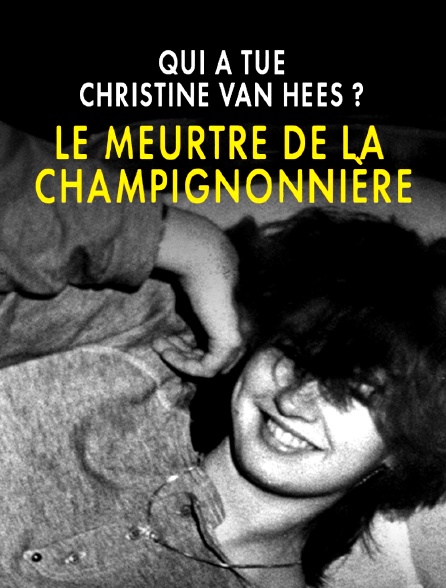 Qui a tué Christine Van Hees? Le meurtre de la champignonnière