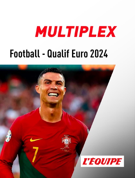 L'Equipe - Football - Qualifications à l'Euro 2024 : Multiplex