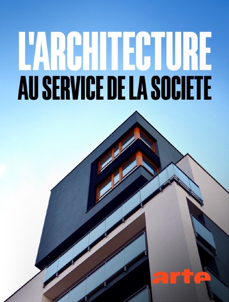 Arte - L'architecture au service de la société