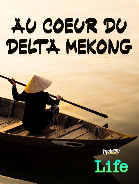 Molotov Channels Life - Au cœur du delta Mékong