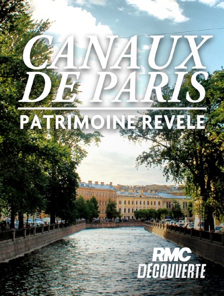 RMC Découverte - Canaux de Paris : un patrimoine révélé