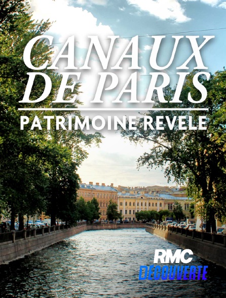 RMC Découverte - Canaux de Paris : un patrimoine révélé