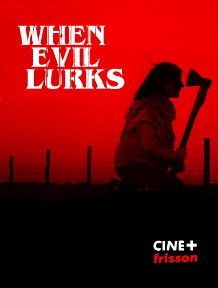 CINE+ Frisson - When Evil Lurks