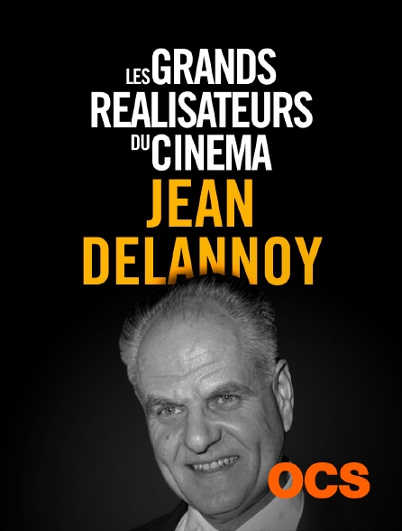 OCS - Les grands réalisateurs du cinéma : Jean Delannoy