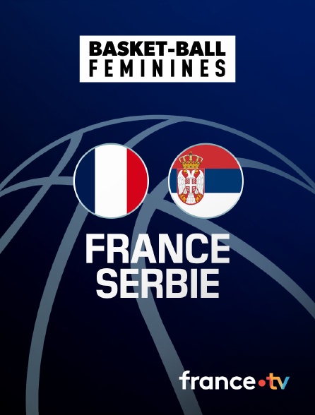 France.tv - Basket-ball - Match amical international féminin : France / Serbie