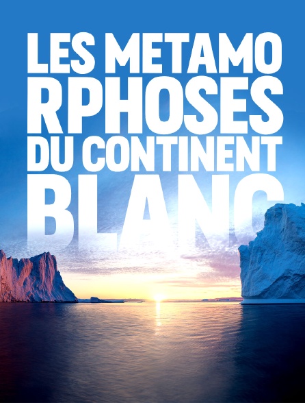 Les métamorphoses du continent blanc