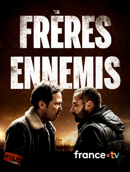 france.tv - Frères ennemis en replay