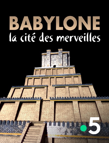 France 5 - Babylone, la cité des merveilles