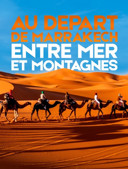 Au départ de Marrakech : entre mer et montagnes