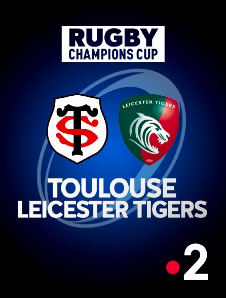 France 2 - Rugby - Champions Cup : Toulouse / Leicester Tigers