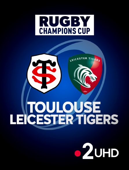 France 2 UHD - Rugby - Champions Cup : Toulouse / Leicester Tigers