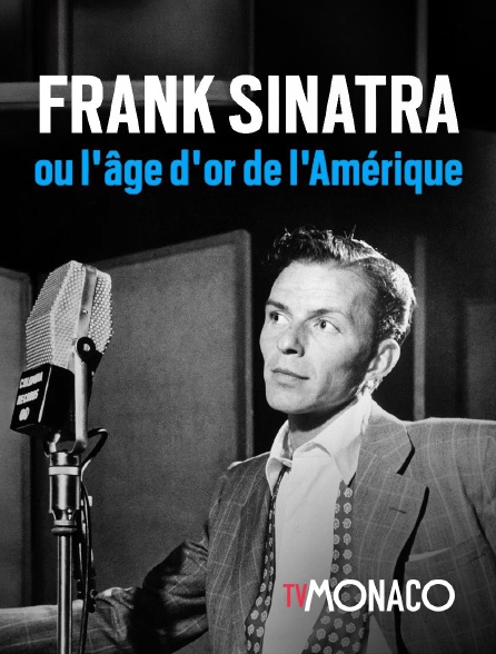 TV Monaco - Frank Sinatra ou l'âge d'or de l'Amérique