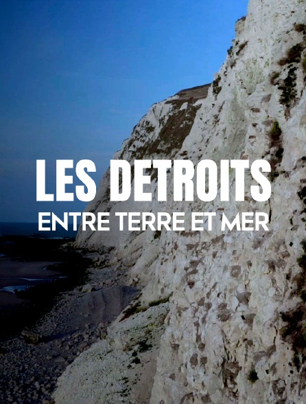 Les détroits, entre terre et mer