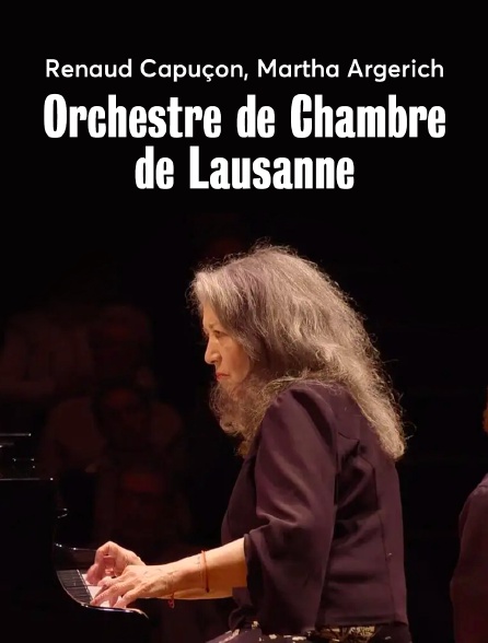Renaud Capuçon, Martha Argerich, Orchestre de Chambre de Lausanne