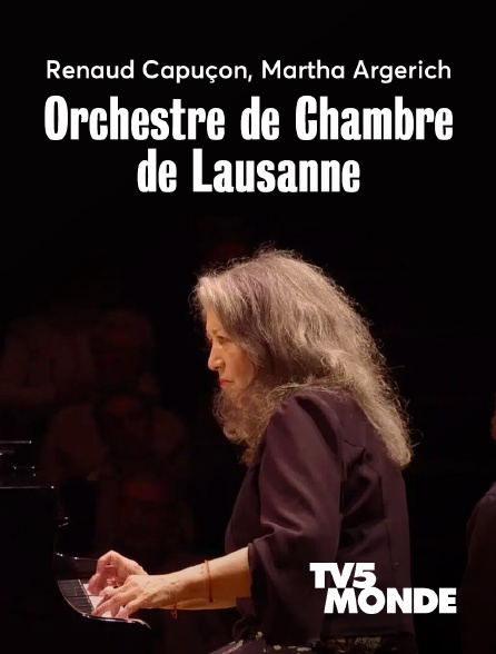 TV5MONDE - Renaud Capuçon, Martha Argerich, Orchestre de Chambre de Lausanne