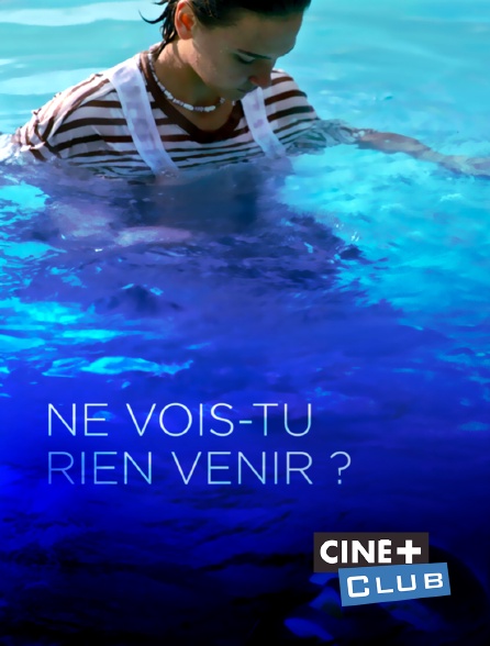 Ciné+ Club - Ne vois-tu rien venir ?