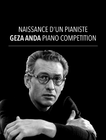 Naissance d'un pianiste : Géza Anda Piano Competition