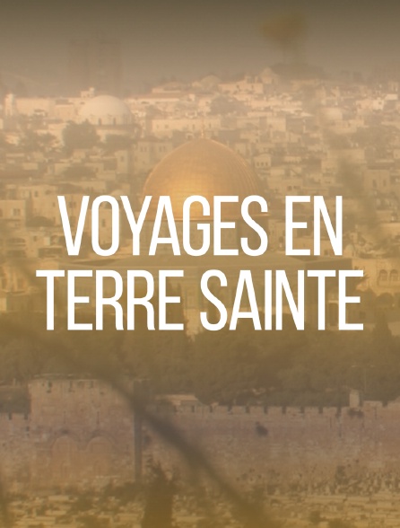 Voyages en Terre Sainte
