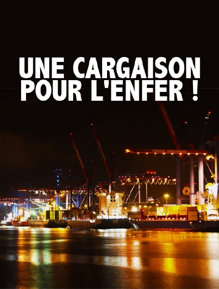 Une cargaison pour l'enfer !