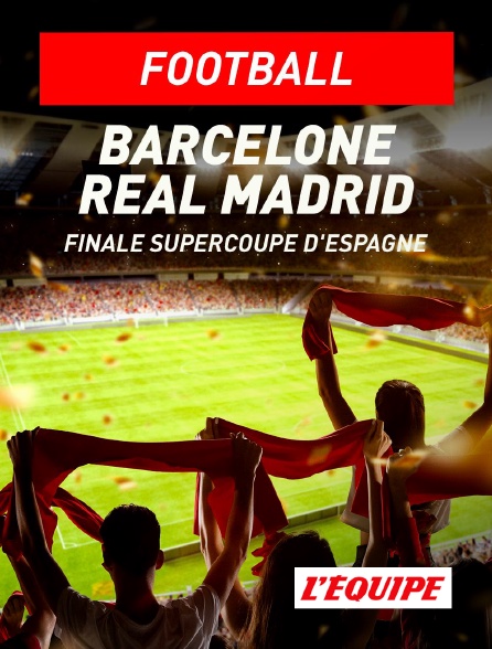 L'Equipe - Football - Finale de Supercoupe d'Espagne : Barcelone / Real Madrid