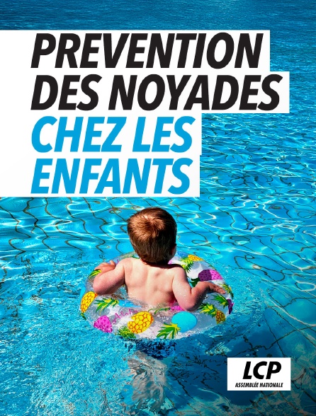 LCP 100% - Prévention des noyades chez les enfants
