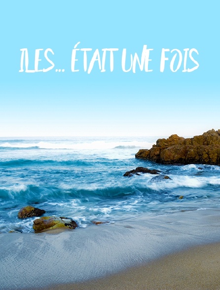 Iles... était une fois