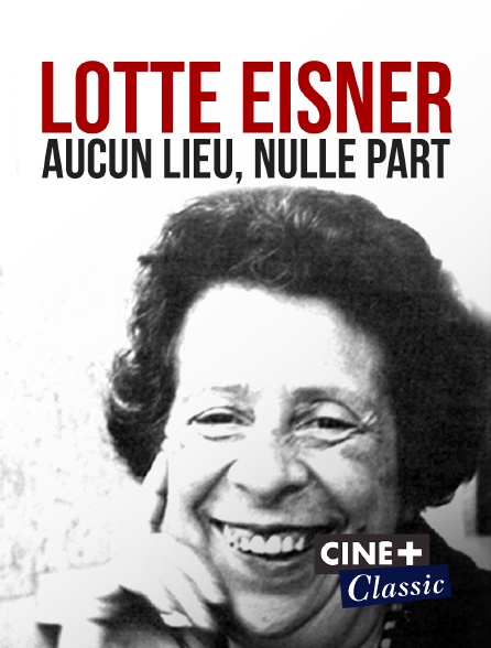 Ciné+ Classic - Lotte Eisner, aucun lieu, nulle part